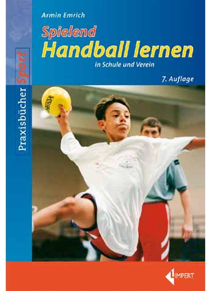 EMRICH,SPIELEND HANDBALL LERNEN IN SCHULE UND VEREIN 7. AUFLAGE 2016