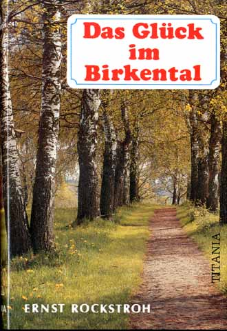 Auf diesem Bild sehen Sie das Produktbild 1 fr DAS GLCK IM BIRKENTAL  - ERNST ROCKSTROH