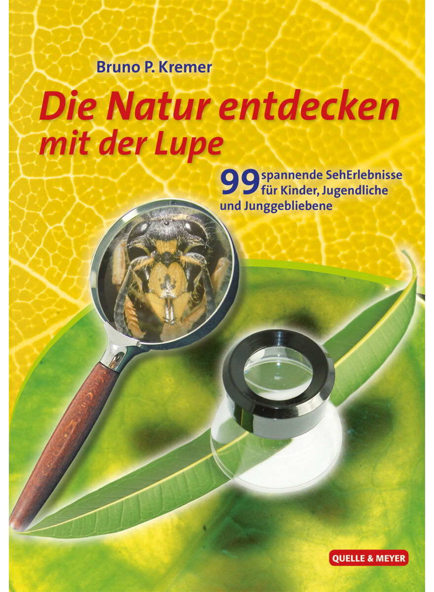 DIE NATUR ENTDECKEN MIT DER LUPE / 99 SPANNENDE SUCH- ERLEBNISS - BRUNO P. KREMER