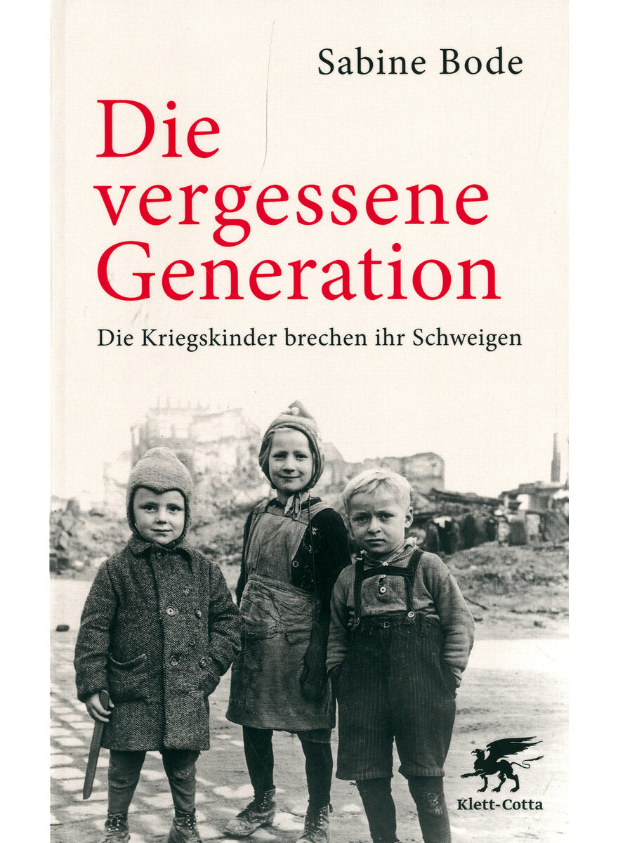 DIE VERGESSENE GENERATION - SABINE BODE - DIE KRIEGSKINDER BRECHEN IHR SCHWEIGEN