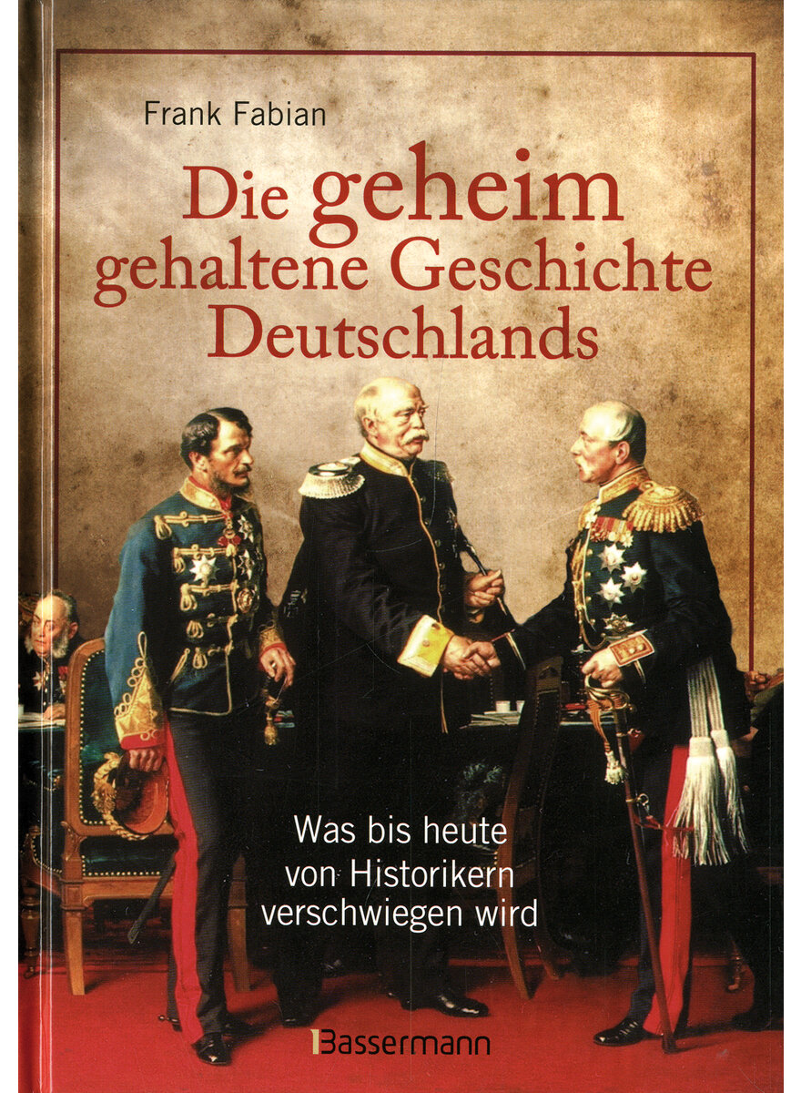 DIE GEHEIMGEHALTENE GESCHICHTE DEUTSCHLANDS - FRANK FABIAN