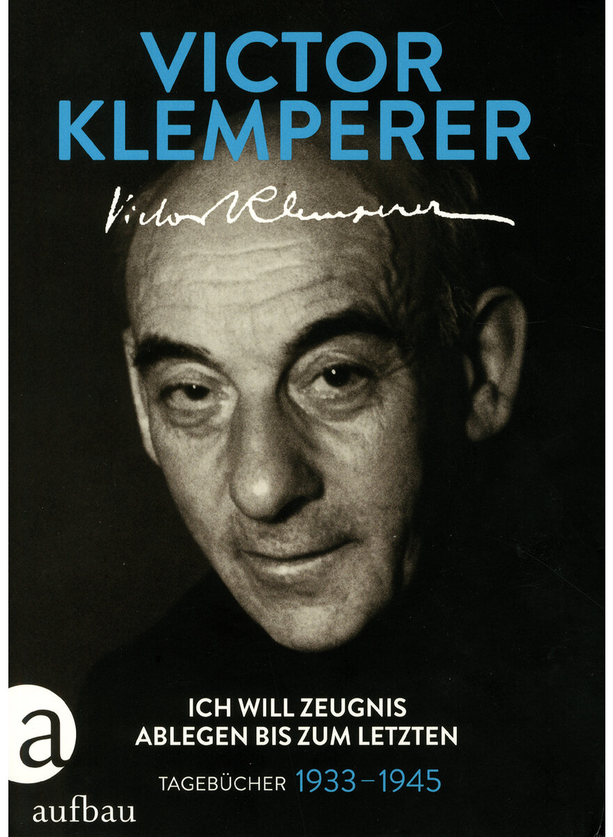 ICH WILL ZEUGNIS ABLEGEN BIS ZUM LETZTEN - VICTOR KLEMPERER