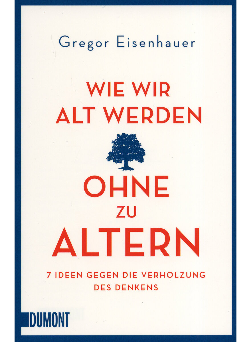 WIE WIR ALT WERDEN OHNE ZU ALTERN - GREGOR EISENHAUER