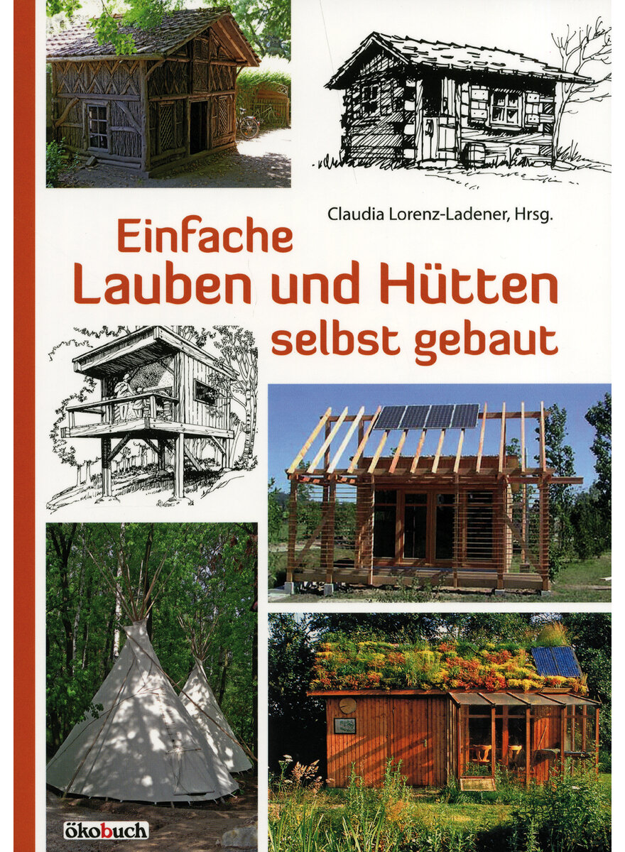 Auf diesem Bild sehen Sie das Produktbild 1 fr EINFACHE LAUBEN UND HTTEN SELBST GEBAUT - CLAUDIA LORENZ-LADENER (HRSG.)