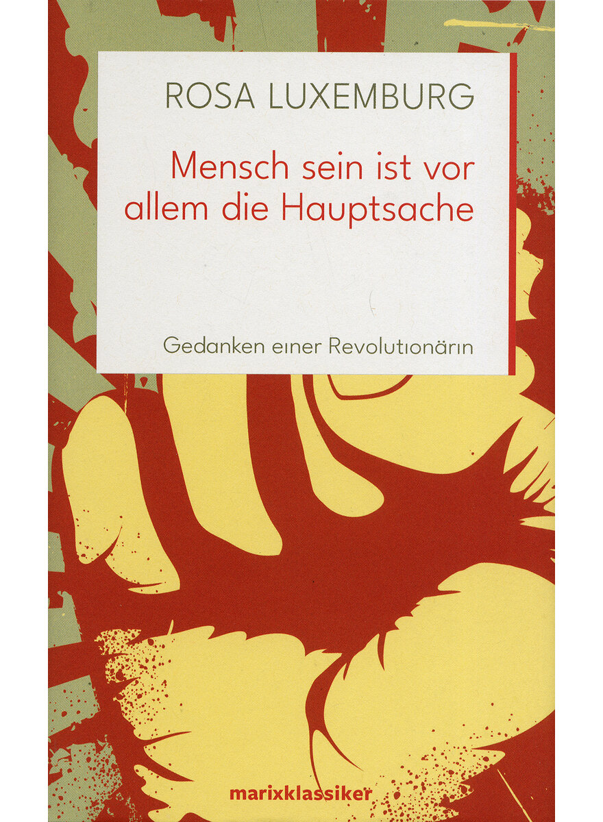 MENSCH SEIN IST VOR ALLEM DIE HAUPTSACHE - ROSA LUXEMBURG