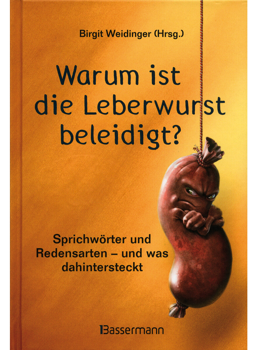 WARUM IST DIE LEBERWURST BELEIDIGT? - BIRGIT WEIDINGER