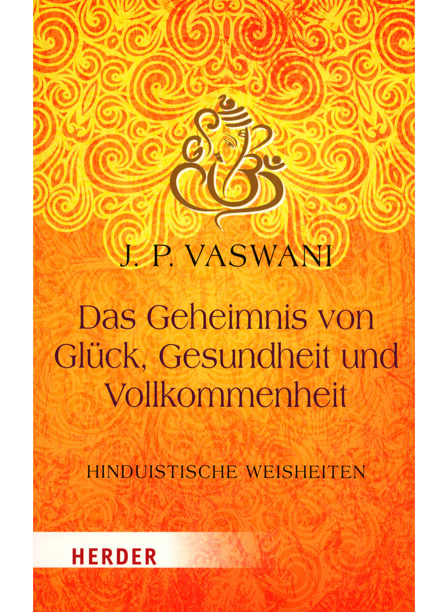 DAS GEHEIMNIS VON GLCK, GESUNDHEIT UND VOLLKOMMENHEIT - J. P. VASWANI