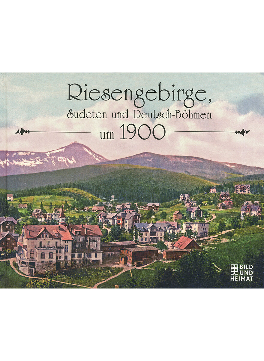 RIESENGEBIRGE, SUDETEN UND DEUTSCH-BÖHMEN UM 1900 -