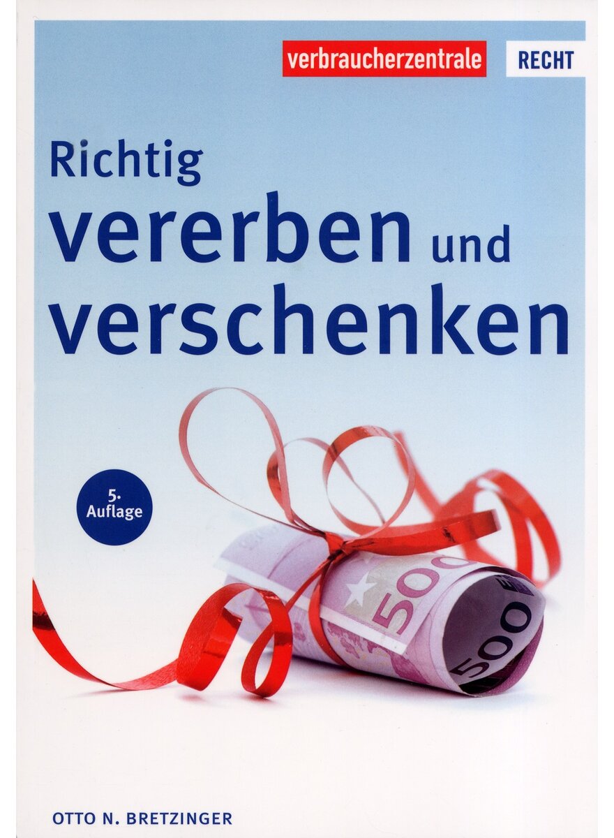 RICHTIG VERERBEN UND VERSCHENKEN - VERBRAUCHERZENTRALE