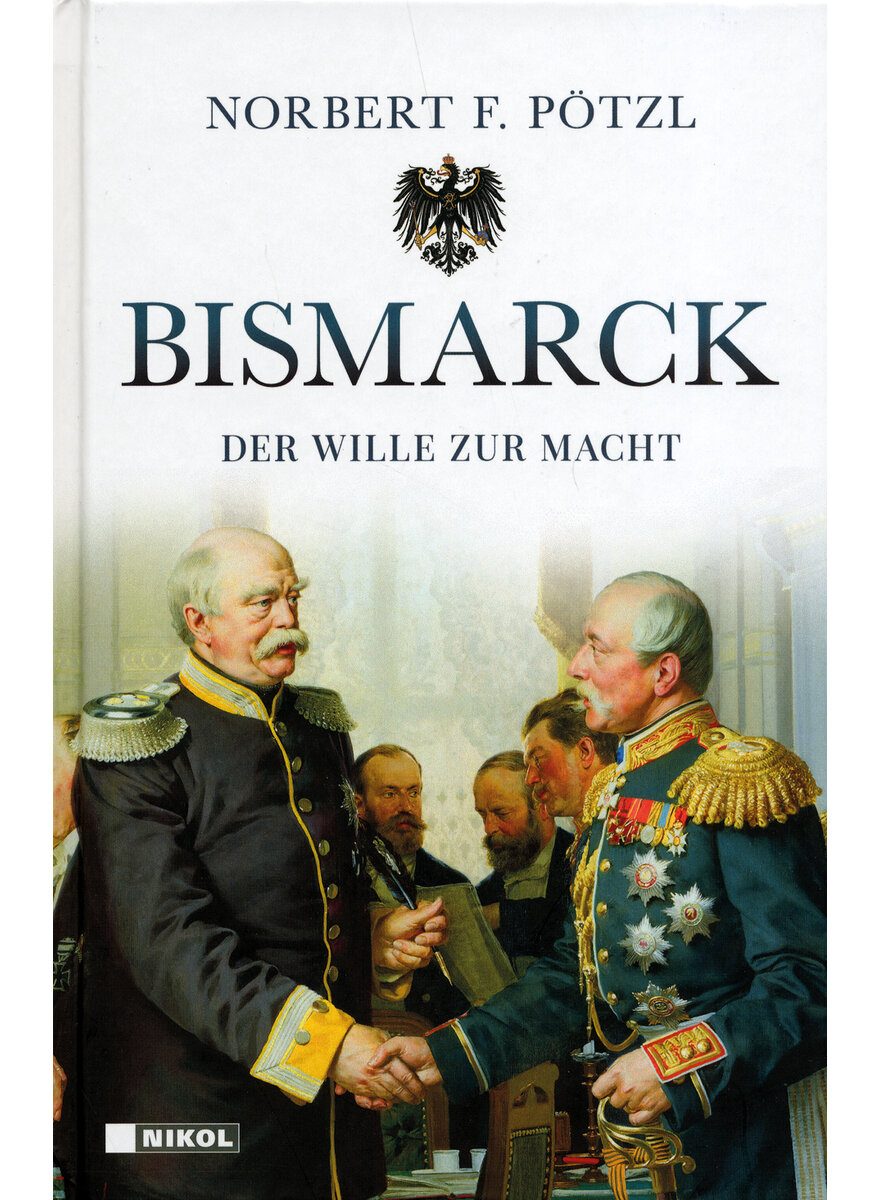 BISMARCK - DER WILLE ZUR MACHT  - NORBERT F. PTZL