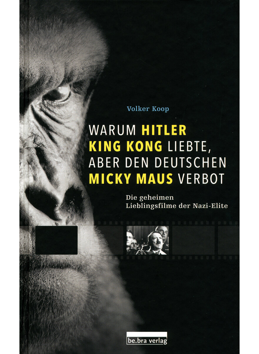 WARUM HITLER KING KONG LIEBTE ABER DEN DEUTSCHEN MICKY MAUS VERBOT - VOLKER KOOP