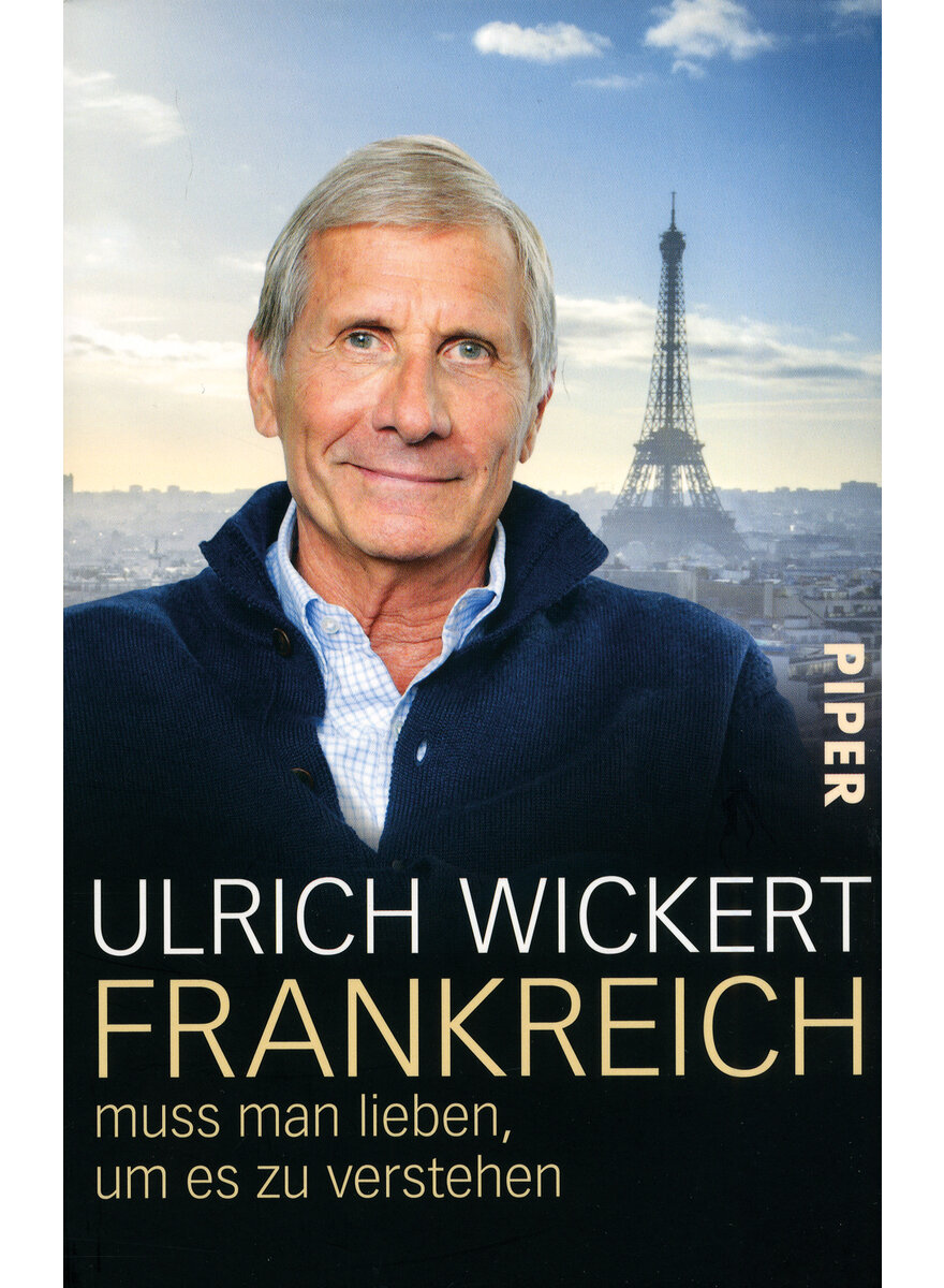 FRANKREICH MUSS MAN LIEBEN UM ES ZU VERSTEHEN - ULRICH WICKERT