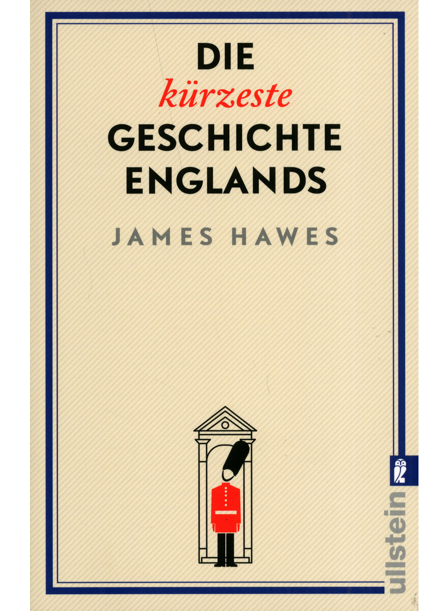 DIE KÜRZESTE GESCHICHTE ENGLANDS - JAMES HAWES