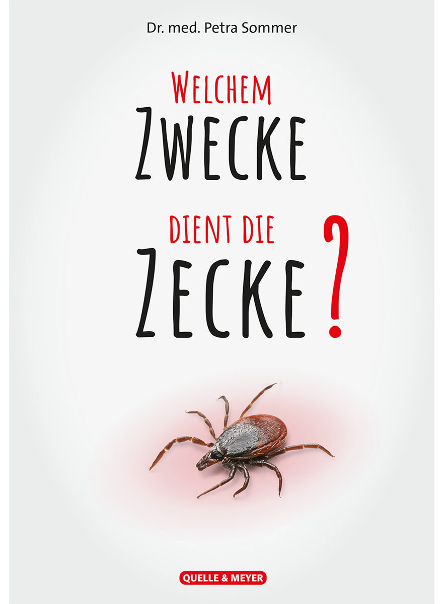 WELCHEM ZWECKE DIENT DIE ZECKE? - PETRA SOMMER