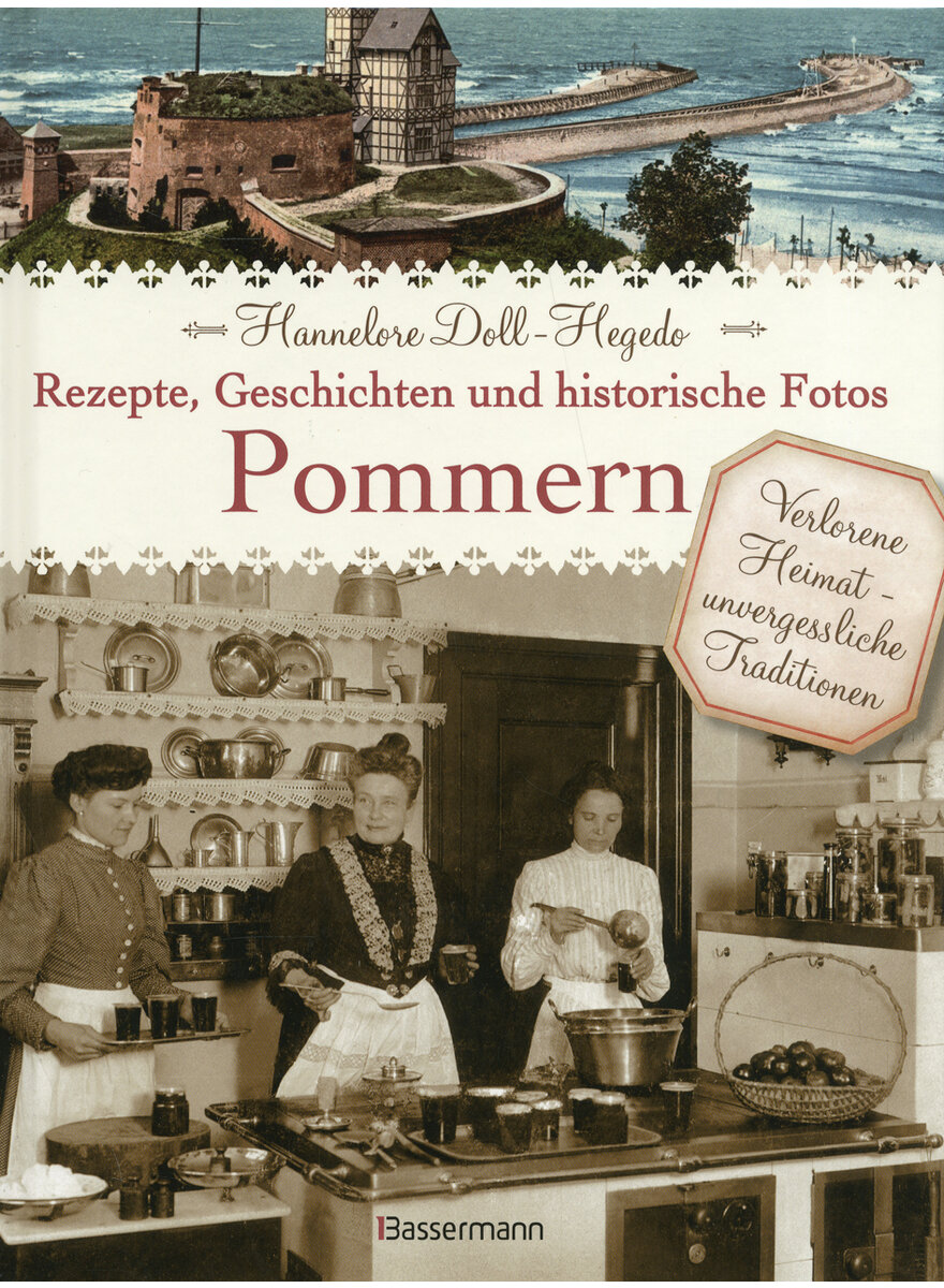 POMMERN - REZEPTE, GESCHICHTEN UND HISTORISCHE FOTOS - HANNELORE DOLL-HEGEDO