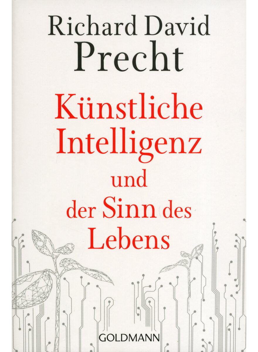 KNSTLICHE INTELLIGENZ UND DER SINN DES LEBENS - RICHARD DAVID PRECHT