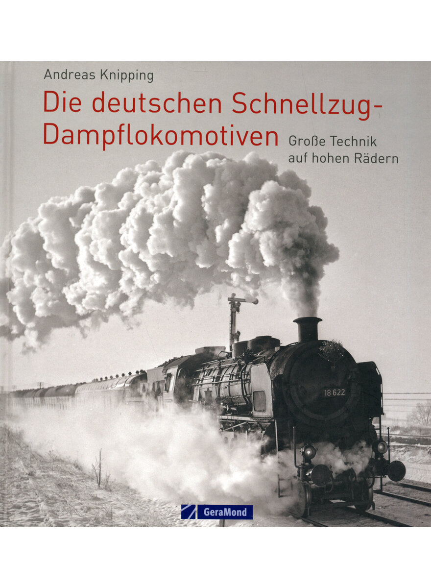 DIE DEUTSCHEN SCHNELLZUG- DAMPFLOKOMOTIVEN - ANDREAS KNIPPING