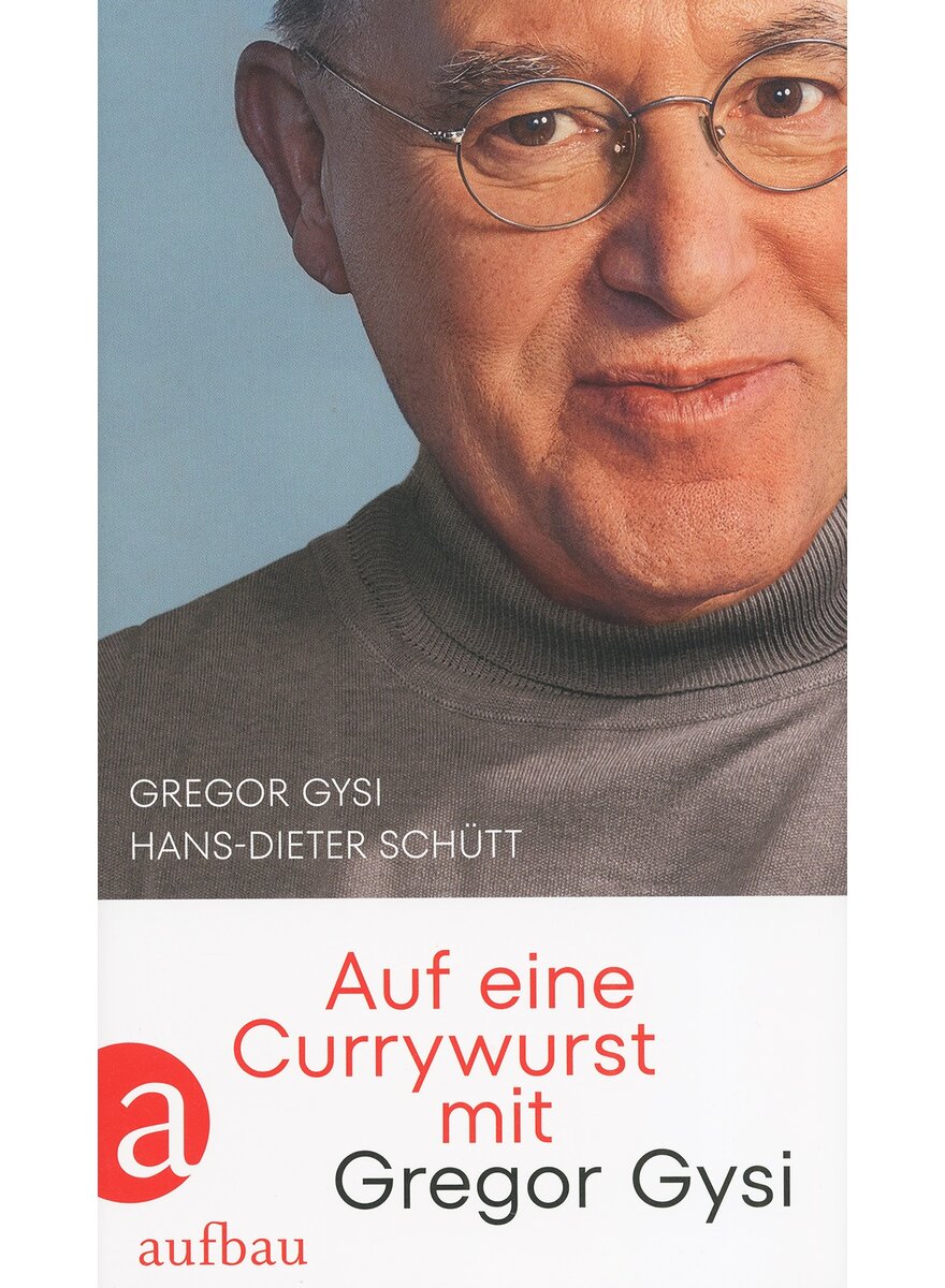 AUF EINE CURRYWURST MIT GREGOR GYSI - GYSI/SCHTT