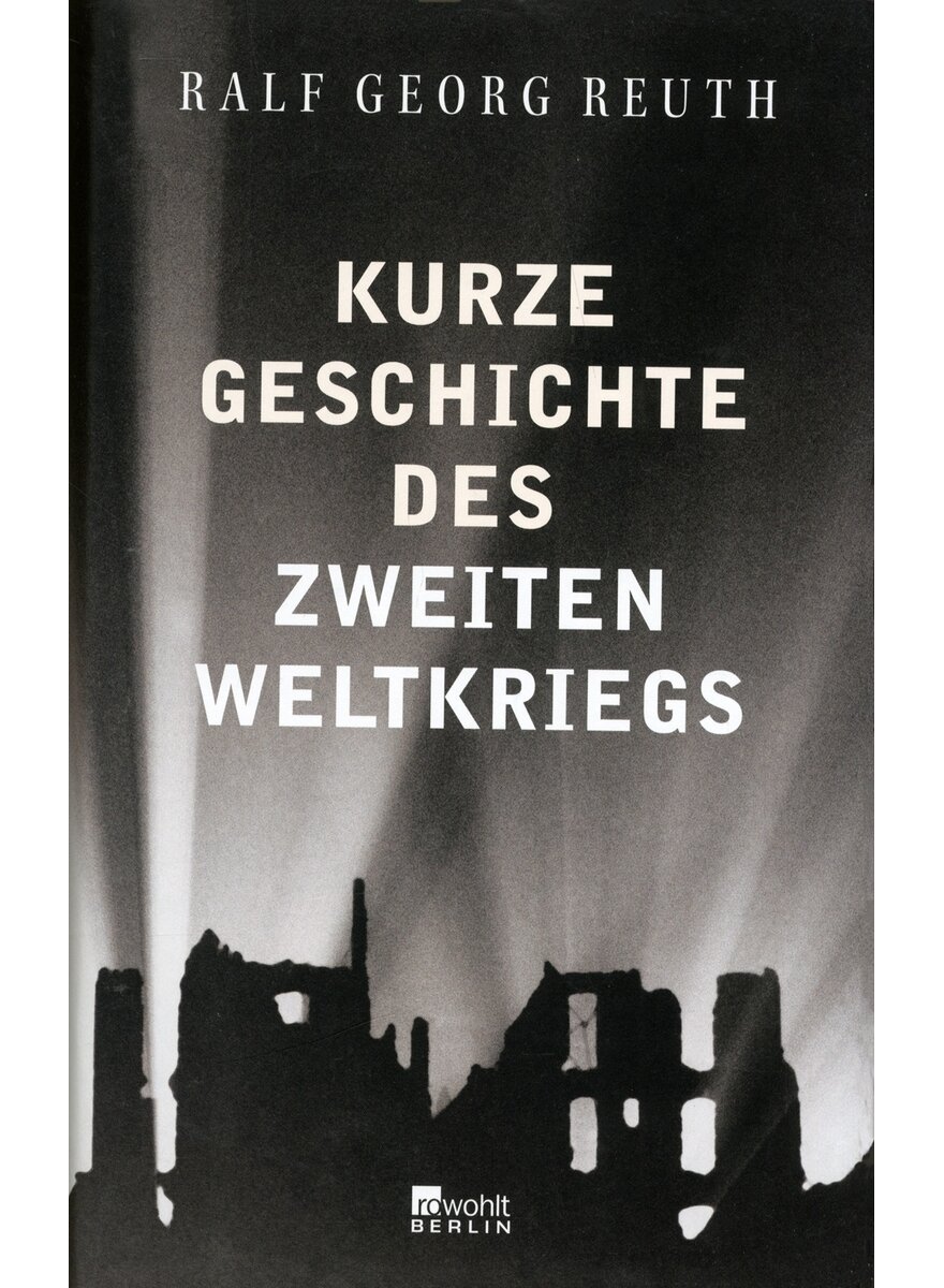 Auf diesem Bild sehen Sie das Produktbild 1 fr KURZE GESCHICHTE DES ZWEITEN WELTKRIEGS - RALF GEORG REUTH