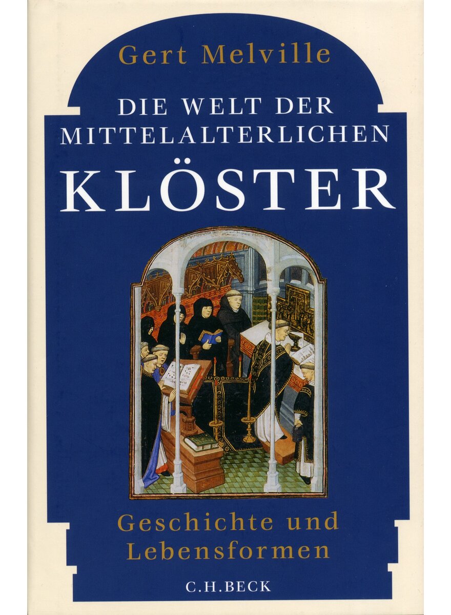 DIE WELT DER MITTELALTERLICHEN KLSTER - GERT MELVILLE