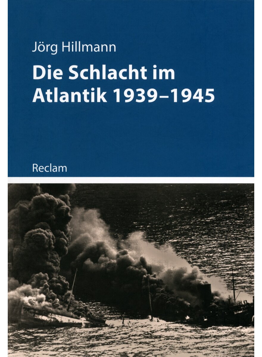 DIE SCHLACHT IM ATLANTIK 1939-1945 - JRG HILLMANN