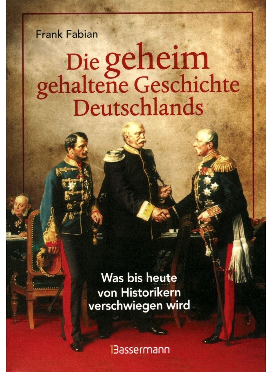 DIE GEHEIM GEHALTENE GESCHICHTE DEUTSCHLANDS - FRANK FABIAN
