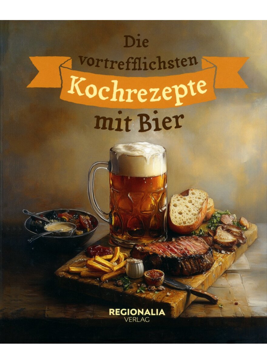 Auf diesem Bild sehen Sie das Produktbild 1 fr DIE VORTREFFLICHSTEN KOCH- REZEPTE MIT BIER -