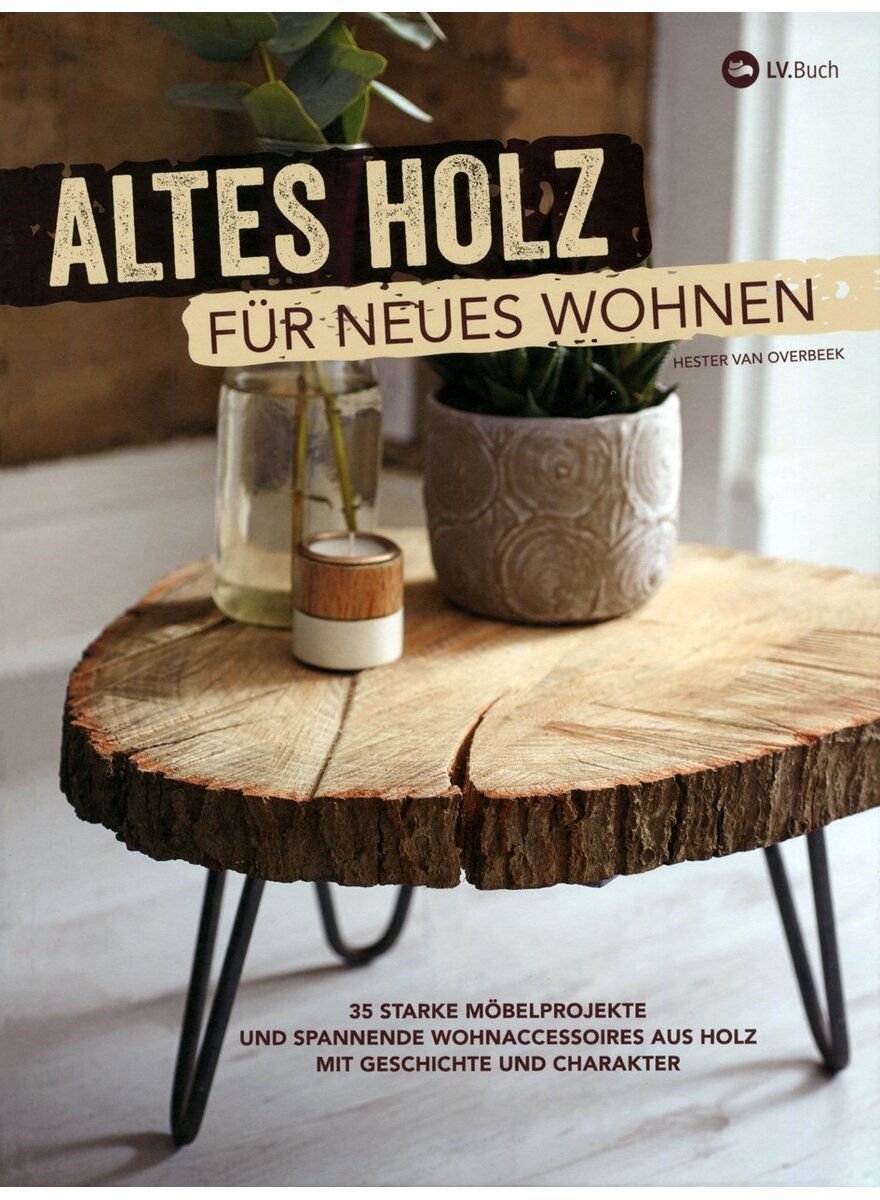 Auf diesem Bild sehen Sie das Produktbild 1 f�r ALTES HOLZ F�R NEUES WOHNEN - HESTER VAN OVERBEEK