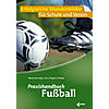 ABT/SINGRN/PHILIPP/MOOSMANN, PRAXISHANDBUCH FUSSBALL 1. AUFLAGE 2019