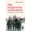 DIE VERGESSENE GENERATION - SABINE BODE - DIE KRIEGSKINDER BRECHEN IHR SCHWEIGEN