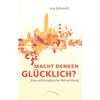 MACHT DENKEN GLCKLICH? - INA SCHMIDT