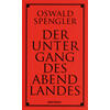 DER UNTERGANG DES ABENDLANDES - OSWALD SPENGLER