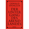 DER UNTERGANG DES ABENDLANDES - OSWALD SPENGLER