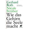 WIE DAS GEHIRN DIE SEELE MACHT - ROTH/STRBER