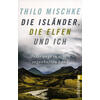 DIE ISLNDER DIE ELFEN UND ICH - THILO MISCHKE