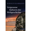 VERGESSENE KULTUREN DER WELT- GESCHICHTE - HARALD HAARMANN