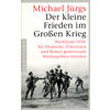 DER KLEINE FRIEDEN IM      (M) GROEN KRIEG - MICHAEL JRGS