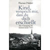 KIND VERSPRICH MIR DASS DU DICH ERSCHIET - FLORIAN HUBER