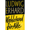 WOHLSTAND FR ALLE - LUDWIG ERHARD