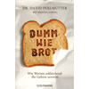 DUMM WIE BROT -