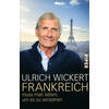 FRANKREICH MUSS MAN LIEBEN UM ES ZU VERSTEHEN - ULRICH WICKERT