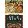 KNIG ARTHUR U. DIE RITTER DER TAFELRUNDE - SIR THOMAS MALORY