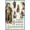 DIE BESTEN GESCHICHTEN - CHARLES DICKENS