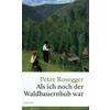 ALS ICH NOCH DER WALDBAUERNBUB WAR - PETER ROSEGGER