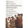 DIE PHILOSOPHISCHE HINTERTREPPE - WILHELM WEISCHEDEL