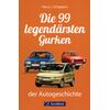 DIE 99 LEGENDRSTEN GURKEN DER AUTOGESCHICHTE - HANS J. SCHIPPERS