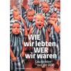 WIE WIR LEBTEN, WER WIR WAREN -