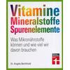 VITAMINE, MINERALSTOFFE, SPURENELEMENTE - ANGELA BECHTHOLD
