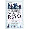 24 STUNDEN UNTERWEGS IM ALTEN ROM - PHILIP MATYSZAK