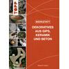 DEKORATIVES AUS GIPS, KERAMIK UND BETON - KLAUS-P. LHRS